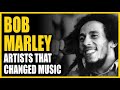 Artists That Changed Music: Bob Marley
