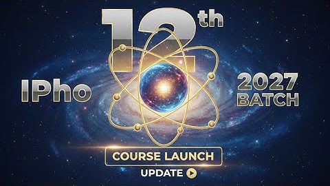 CLASS 12 [JEE ADV +++ AND IPHO BATCH ] UPDATE | LAUNCHING ON 20TH DEC | JEE ADVANCED 2027