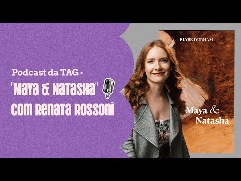 Podcast da TAG - "Maya & Natasha" com Renata Rossoni