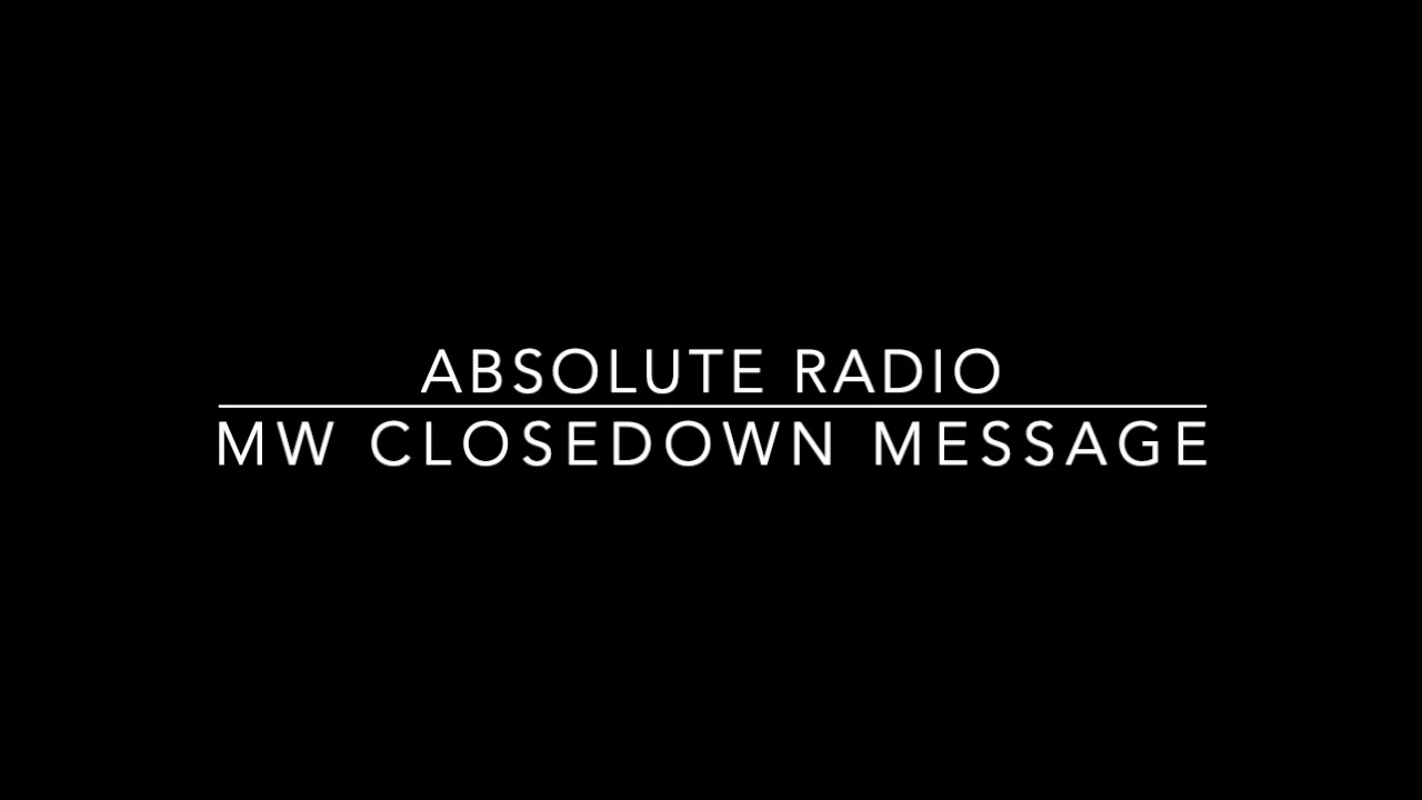 Absolute Radio MW Closedown Message - YouTube