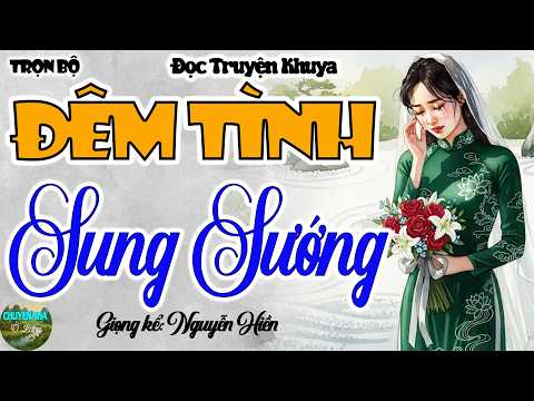 Nghe 3 phút cực tò mò: ĐÊM TÌNH SUNG SƯỚNG FULL - Đọc truyện đêm khuya đặc sắc nhất 2026