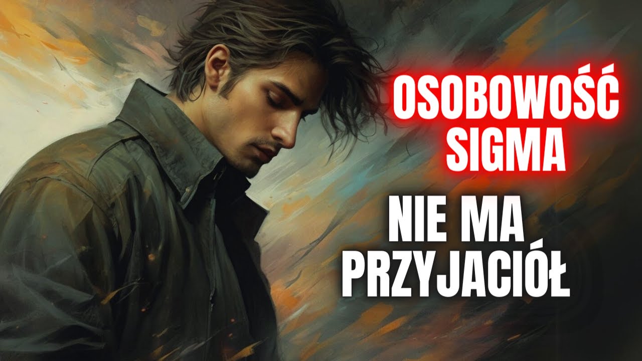 Dlaczego Osobowość Sigma - Nie Posiada Przyjaciół?