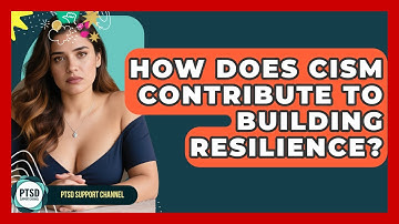 How Does CISM Contribute To Building Resilience? - PTSD Support Channel