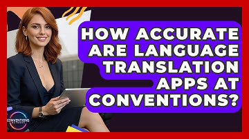 How Accurate Are Language Translation Apps At Conventions? - Conventions Network