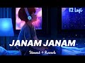 Janam Janam Slowed Reverb Song Lyrics Arjit Singh Antara Mitra Janam Janam Slowed Reverb Song Lyrics Arjit Singh Antara Mitra