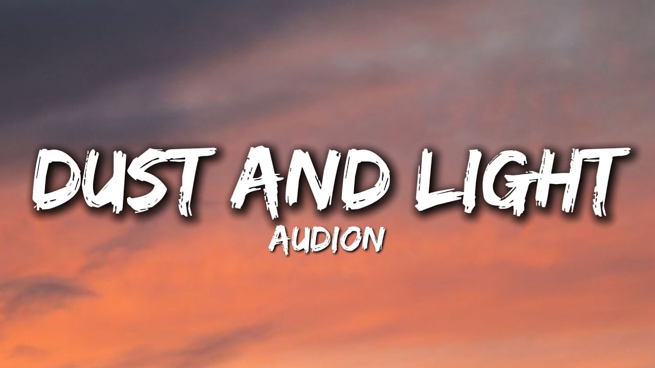 Dust and Light - Audion (Official Song Lyrics) Dust and Light - Audion (Official Song Lyrics)