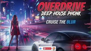 Overdrive — Deep House x Phonk Mix [Night Drive / Drift Music]