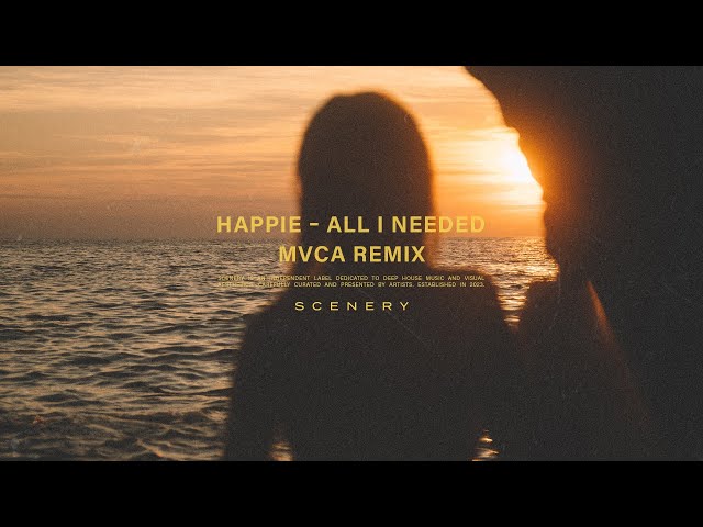 HAPPIE - All I Needed (MVCA Remix) | scenery. class=