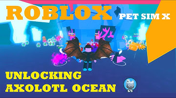 Unlocking AXOLOTL OCEAN in PET SIMULATOR X ROBLOX