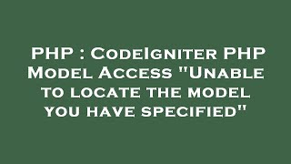 PHP : CodeIgniter PHP Model Access "Unable to locate the model you have specified"