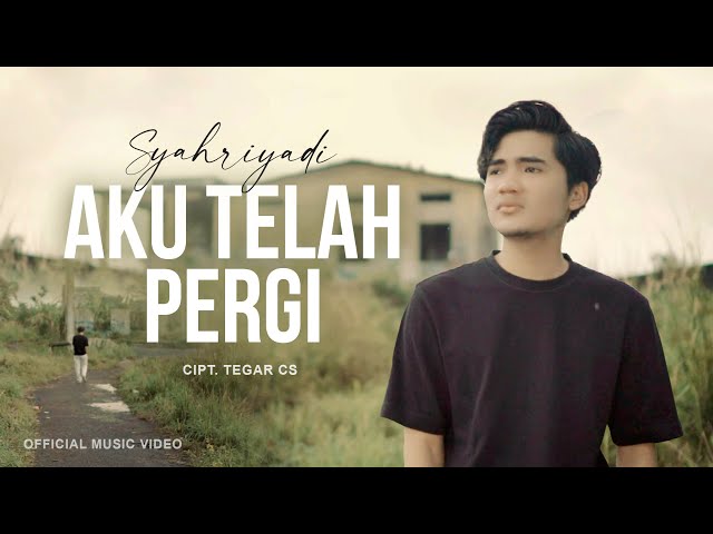 Syahriyadi - Aku Telah Pergi (Official Music Video) class=