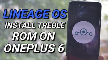 First Lineage OS 15.1 Treble Based Rom & Install any TREBLE Rom on Oneplus 6!!!!