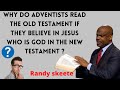 Randy Skeete Sermon - WHY DO ADVENTISTS READ THE OLD TESTAMENT IF THEY BELIEVE IN JESUS WHO IS GOD ?