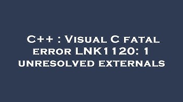 C++ : Visual C fatal error LNK1120: 1 unresolved externals