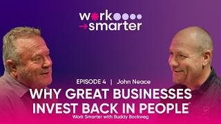 Episode 04 - Why Great Businesses Invest Back into People with John Neace