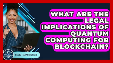 What Are The Legal Implications Of Quantum Computing For Blockchain? - AI and Technology Law