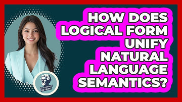 How Does Logical Form Unify Natural Language Semantics? - Philosophy Beyond