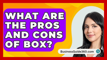 What Are The Pros And Cons Of Box? - BusinessGuide360.com