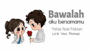 Yelse Feat Febian - Bawalah Aku Bersamamu - Lirik Animasi @suarachannelvt601