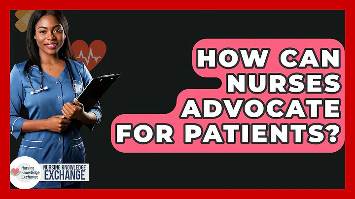How Can Nurses Advocate For Patients? - Nursing Knowledge Exchange