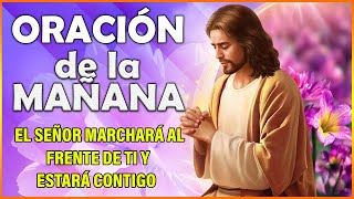 ORACION DE LA MAÑANA 🙏 El Señor marchará al frente de ti y estará contigo (Deuteronomio 31: 8)