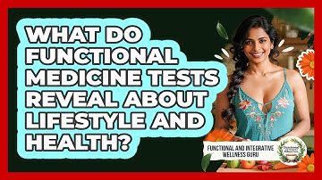 What Do Functional Medicine Tests Reveal About Lifestyle And Health?