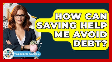 How Can Saving Help Me Avoid Debt? - Your Guide to Budgeting