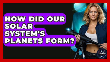 How Did Our Solar System