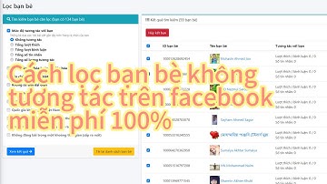 Hướng Dẫn Lọc Bạn Bè Không Tương Tác Trên Facebook Miễn Phí 100% | An Toàn - Lọc Chuẩn - Bảo Mật