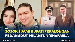 Sosok Ashraff Abu Suami Bupati Pekalongan Fadia Arafiq, Mantan Pedangdut Pelantun 'Sharmila'