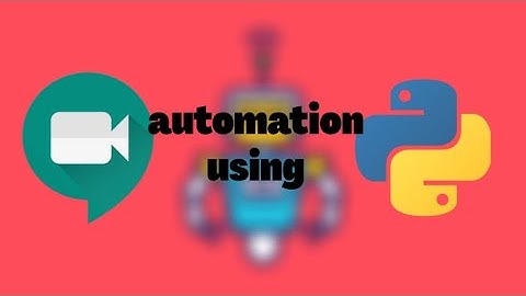 Google meet automation using Python