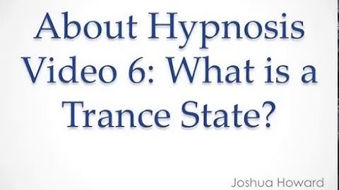 What is a Trance State? (Hypnosis)  About Hypnosis Series #6