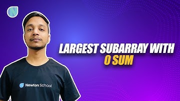 Largest Subarray with 0 Sum | Strivers SDE Sheet | Newton School