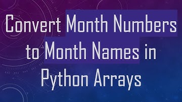 Convert Month Numbers to Month Names in Python Arrays