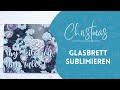 Weihnachtsgeschenkidee 21: Schneidebrett aus Glas sublimieren