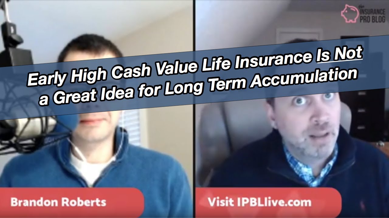Early High Cash Value Life Insurance Is Not Be a Great Idea for Long Term Accumulation - YouTube