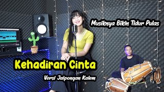 KEHADIRAN CINTA LIRIK VERSI JAIPONGAN KALEM GAYENG - NANA JEEVANO