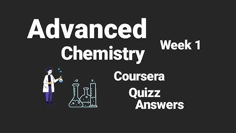 Advanced chemistry coursera quizz answers (week 1)