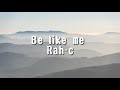 Rah-c -be like me | lyrics