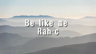 Rah-c -be like me | lyrics