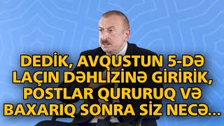Təci̇li̇ Dedik, Avqustun 5-Də Laçın Dəhlizinə Giririk, Postlar Qururuq Və Baxarıq Sonra Siz Necə...
