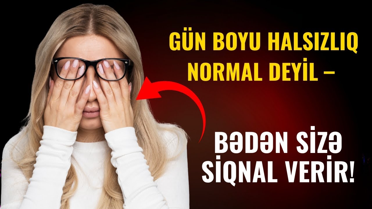 Özünü daim yorğun hiss edirsənsə, VİDEONU İZLƏ!