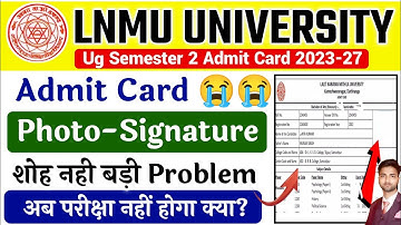 😭mithila university semester 2 admit card photo signature problem|lnmu admit card photo sine problem