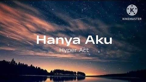 Hanya Aku - Hyper Act (lirik)