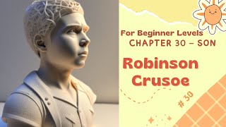 CHAPTER 30 | SON | Robinson Crusoe | For Beginner Levels | Learn English through Story ⭐