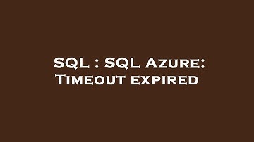 SQL : SQL Azure: Timeout expired