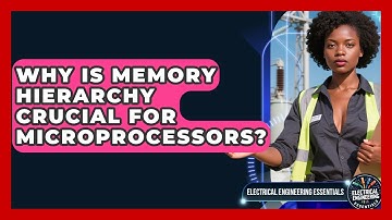 Why Is Memory Hierarchy Crucial For Microprocessors? - Electrical Engineering Essentials