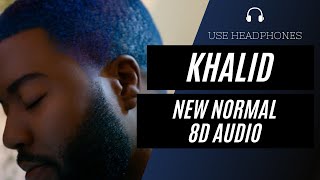 Khalid - New Normal (8D AUDIO) 🎧 [BEST VERSION]