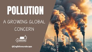 POLLUTION - A GROWING GLOBAL CONCERN #englishpodcast #episode2