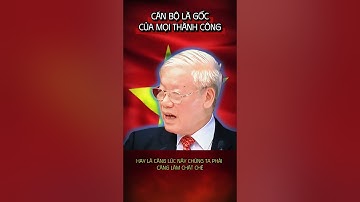 CỐ TBT NGUYỄN PHÚ TRỌNG I CÁN BỘ LÀ GỐC CỦA MỌI THÀNH CÔNG #viralshorts